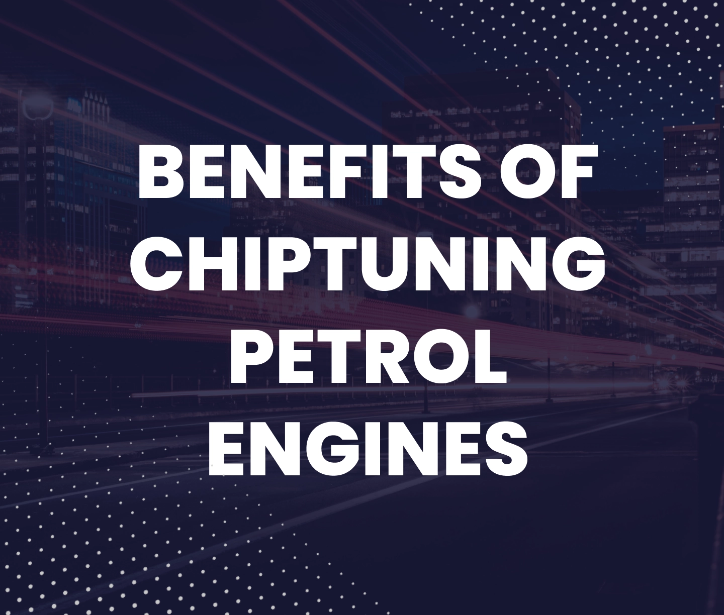 benefits of chiptuning petrol engines